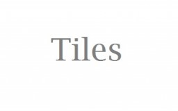 Tiles